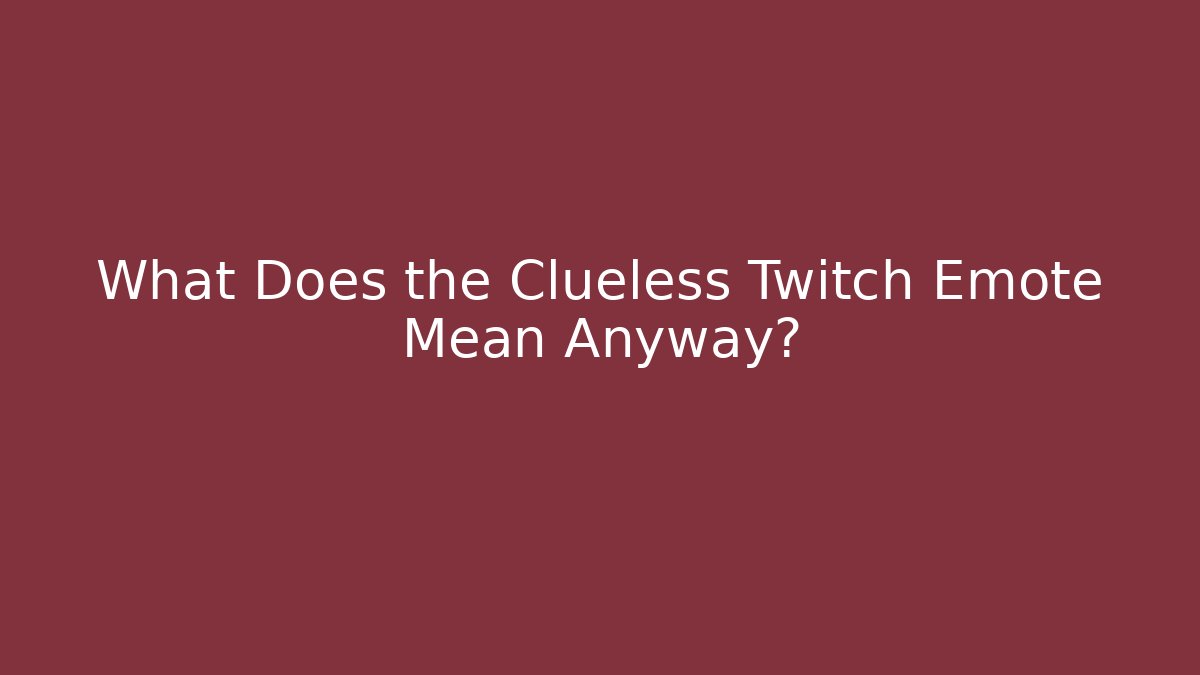 What Does the Clueless Twitch Emote Mean Anyway? - Critter Realm
