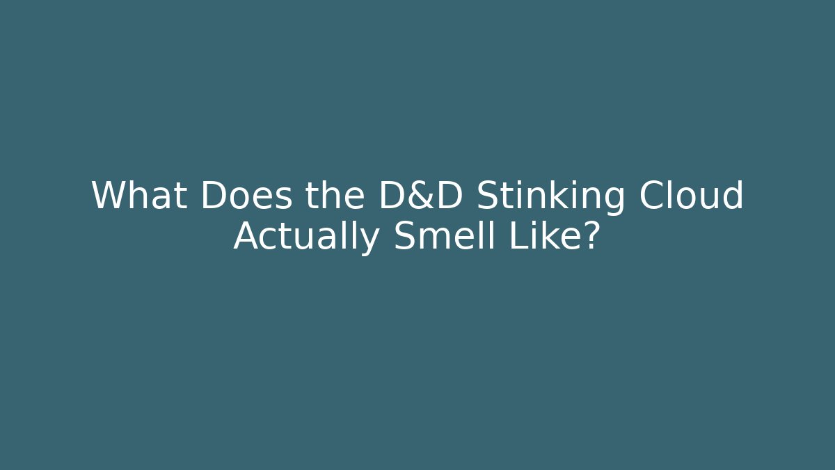 What Does the D&D Stinking Cloud Actually Smell Like? - Critter Realm