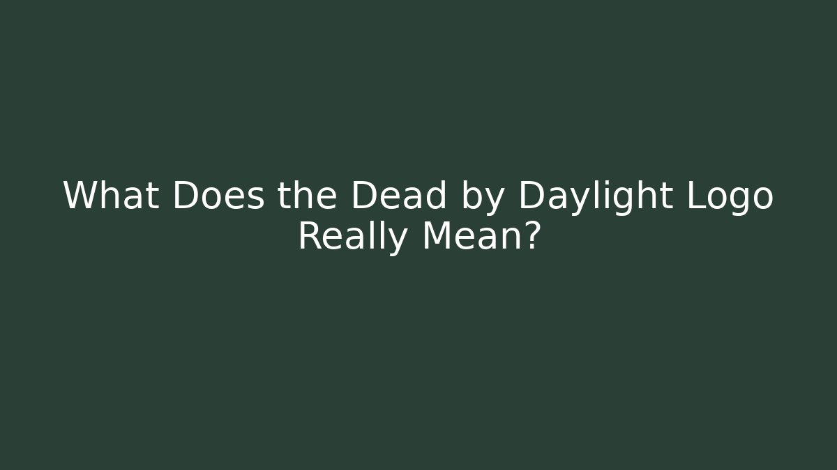 What Does the Dead by Daylight Logo Really Mean?
