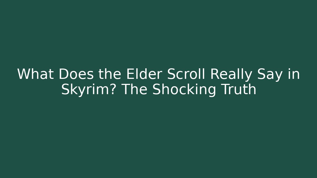 What Does the Elder Scroll Really Say in Skyrim? The Shocking Truth - Critter Realm