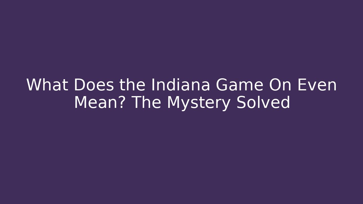 What Does the Indiana Game On Even Mean? The Mystery Solved