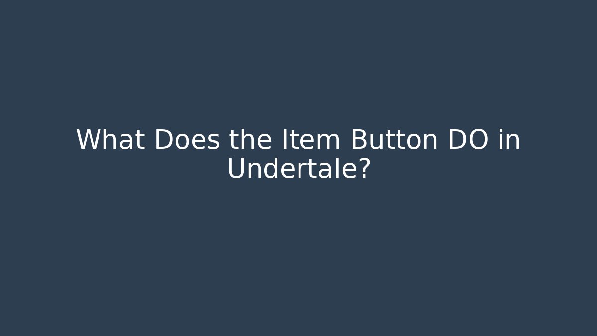 What Does the Item Button DO in Undertale? - Critter Realm