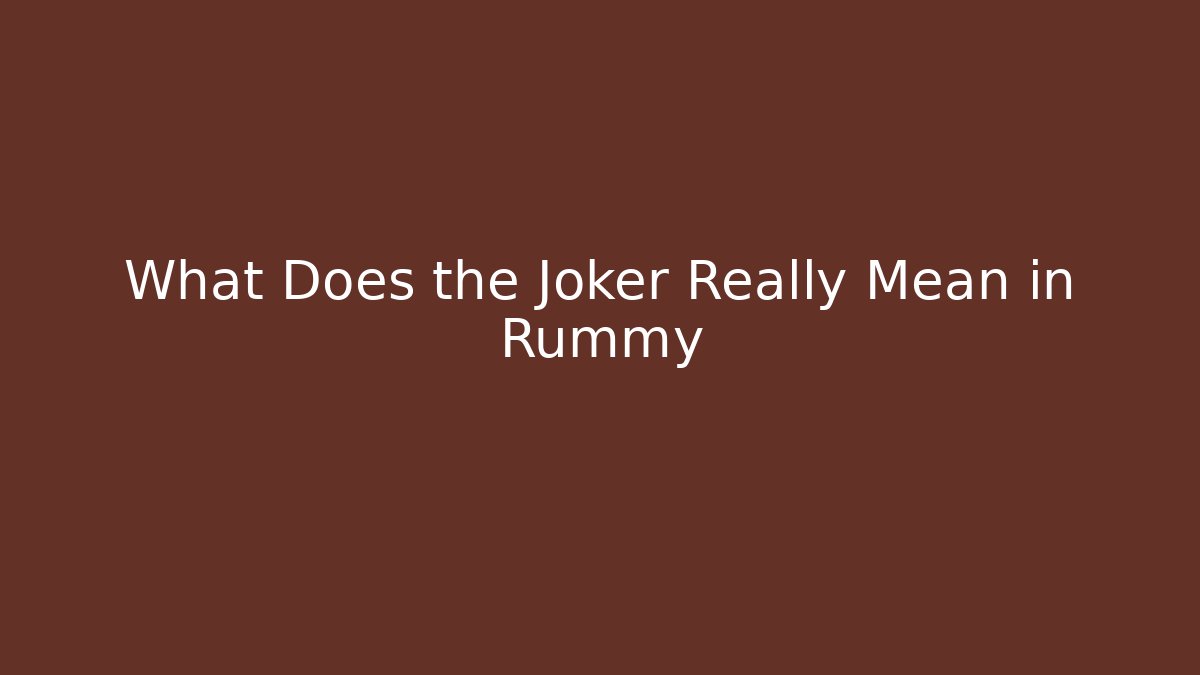 What Does the Joker Really Mean in Rummy