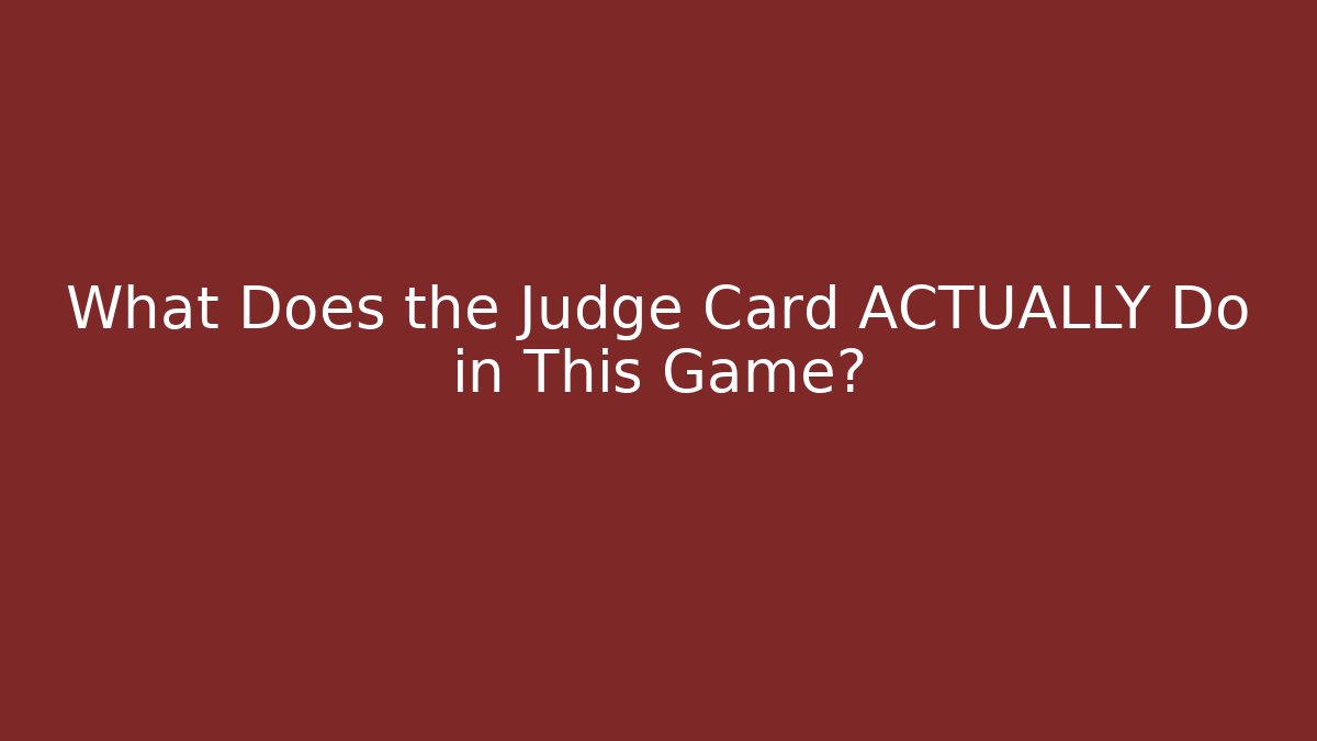What Does the Judge Card ACTUALLY Do in This Game?