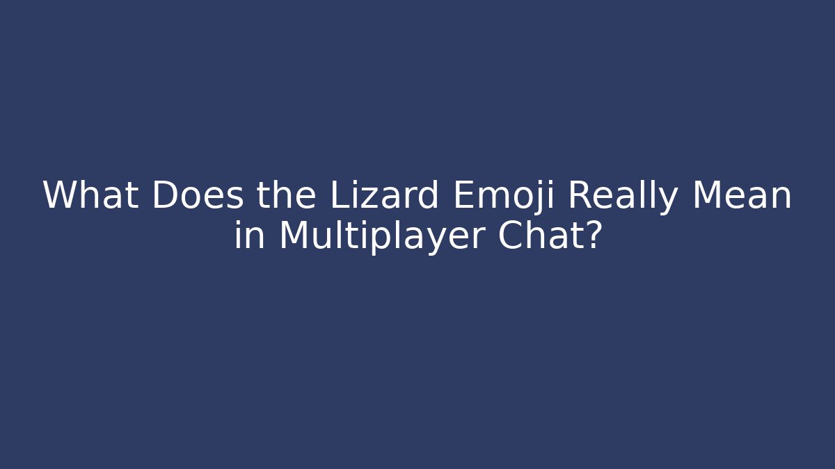 What Does the Lizard Emoji Really Mean in Multiplayer Chat?