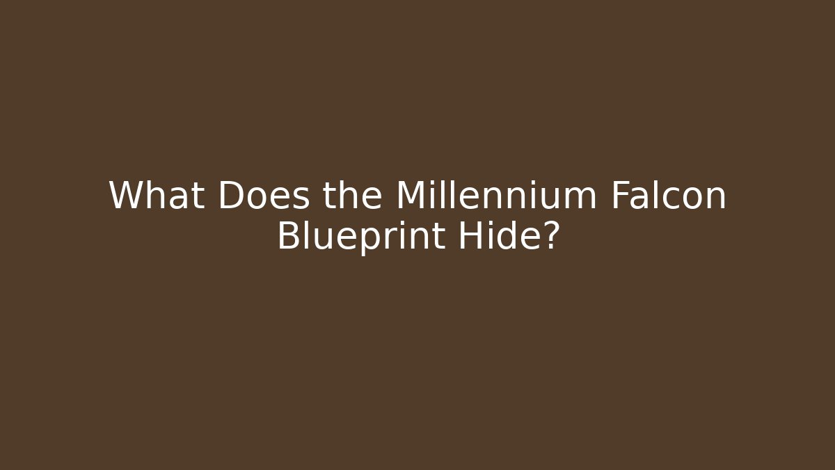 What Does the Millennium Falcon Blueprint Hide?