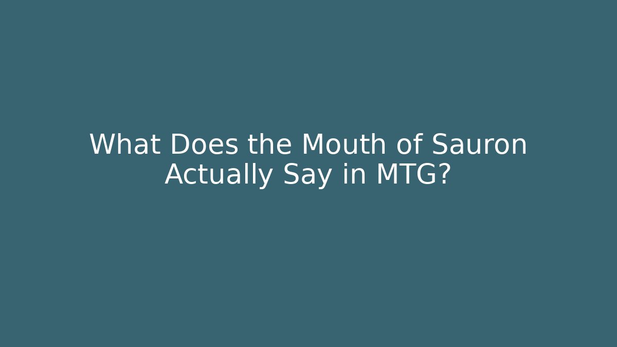 What Does the Mouth of Sauron Actually Say in MTG?