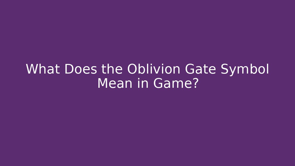 What Does the Oblivion Gate Symbol Mean in Game?