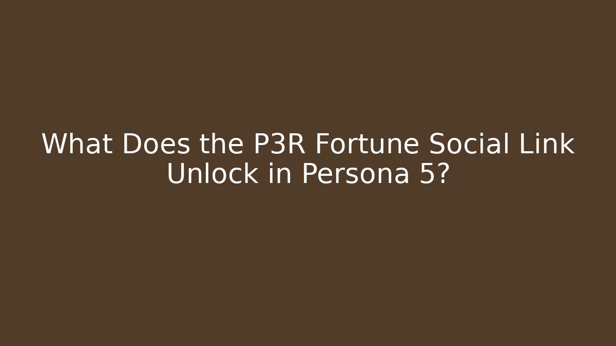 What Does the P3R Fortune Social Link Unlock in Persona 5?