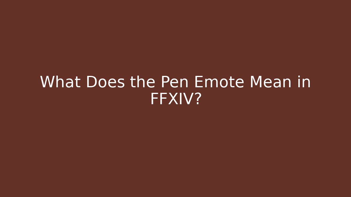 What Does the Pen Emote Mean in FFXIV?