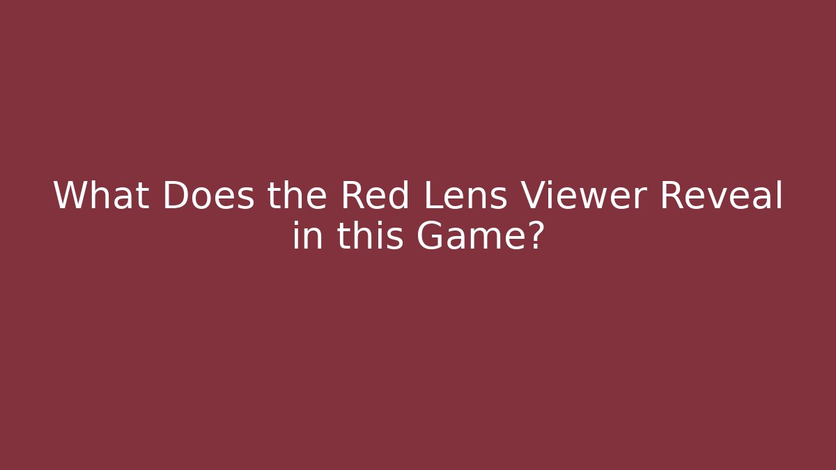 What Does the Red Lens Viewer Reveal in this Game?