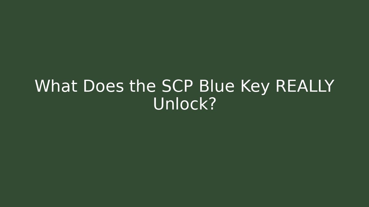 What Does the SCP Blue Key REALLY Unlock?