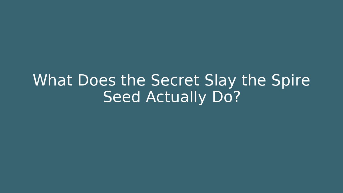 What Does the Secret Slay the Spire Seed Actually Do? - Critter Realm