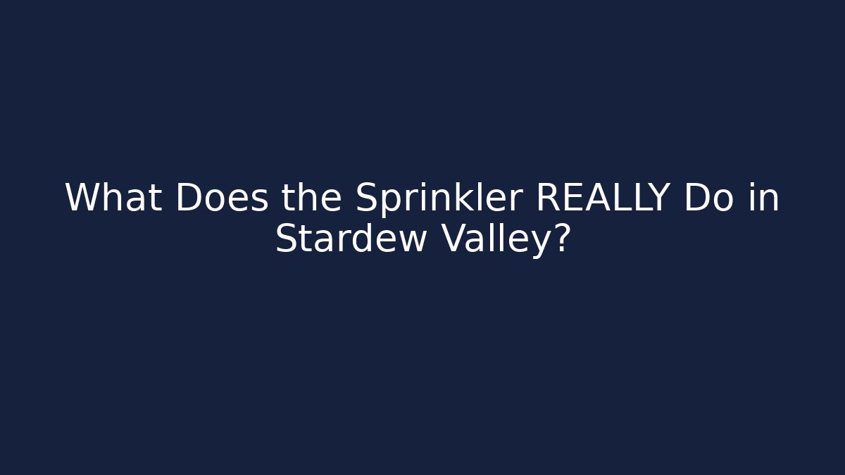 What Does the Sprinkler REALLY Do in Stardew Valley? - Critter Realm