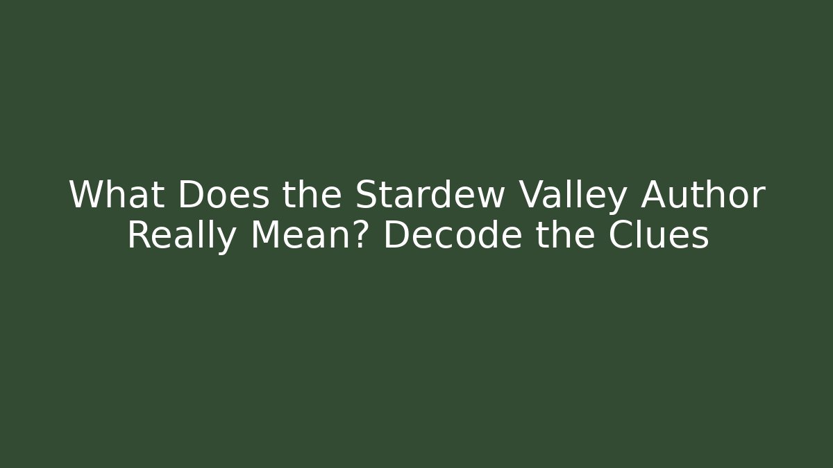 What Does the Stardew Valley Author Really Mean? Decode the Clues