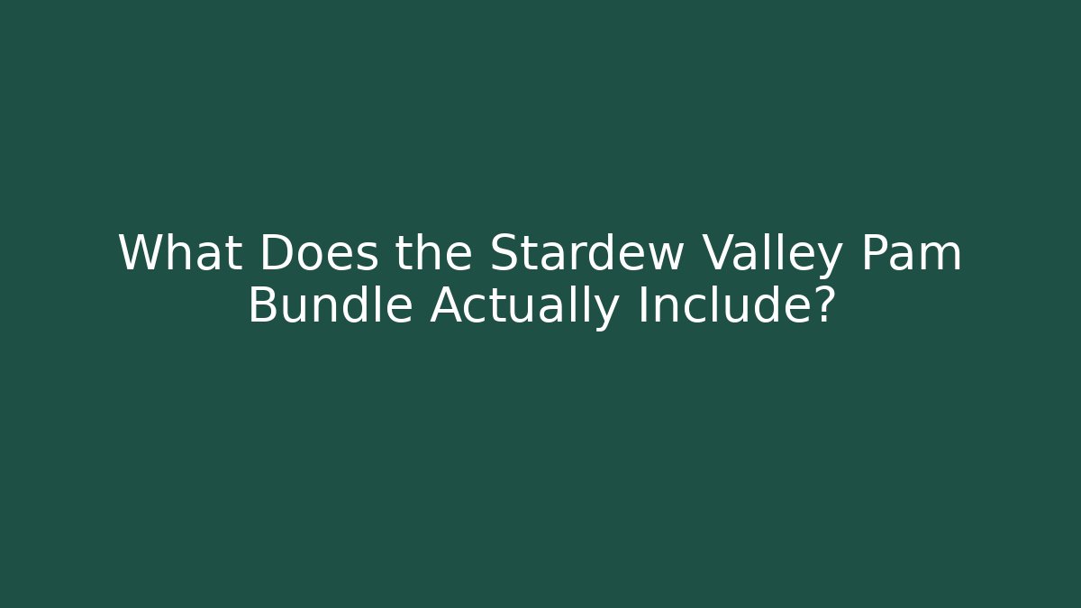 What Does the Stardew Valley Pam Bundle Actually Include?