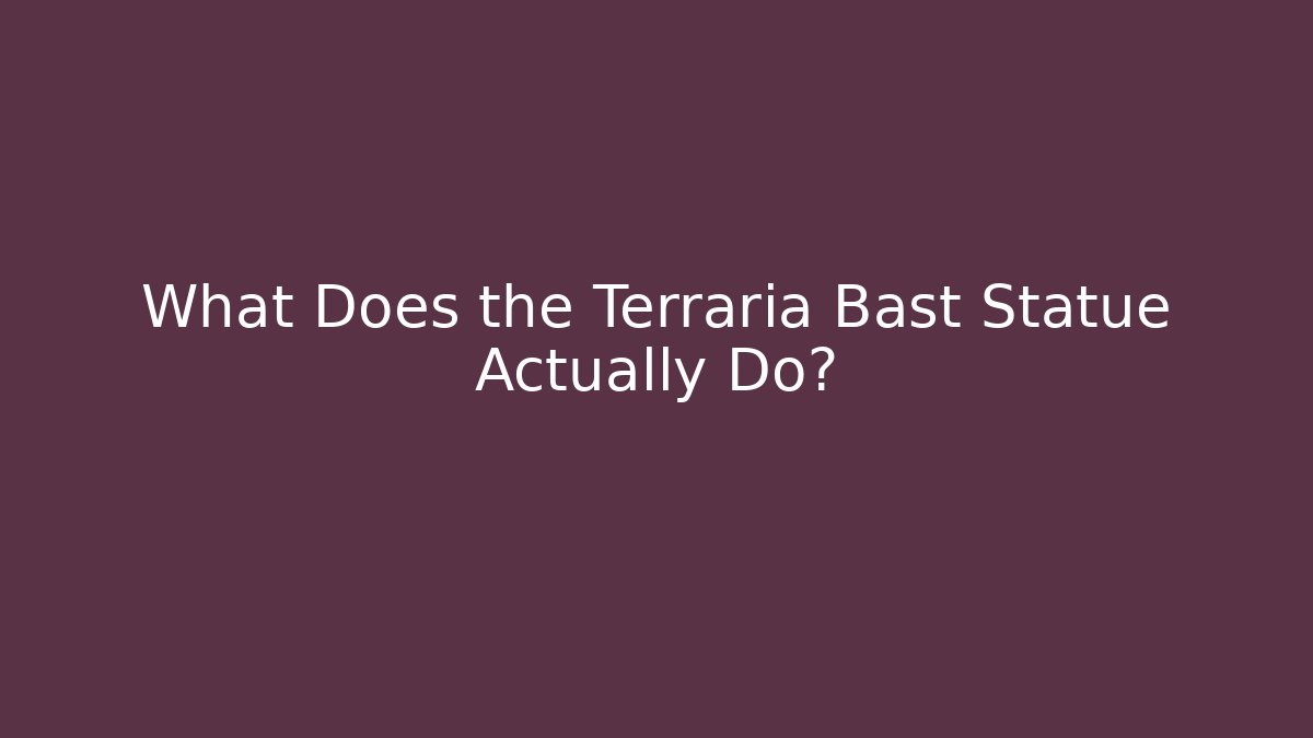 What Does the Terraria Bast Statue Actually Do?