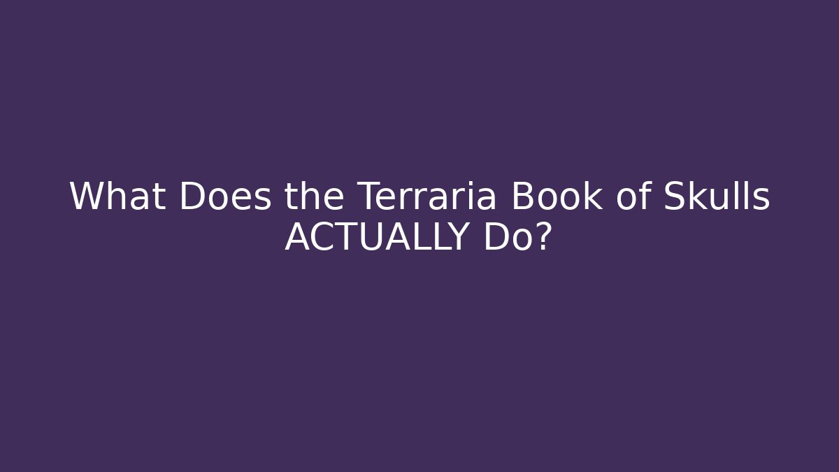 What Does the Terraria Book of Skulls ACTUALLY Do?