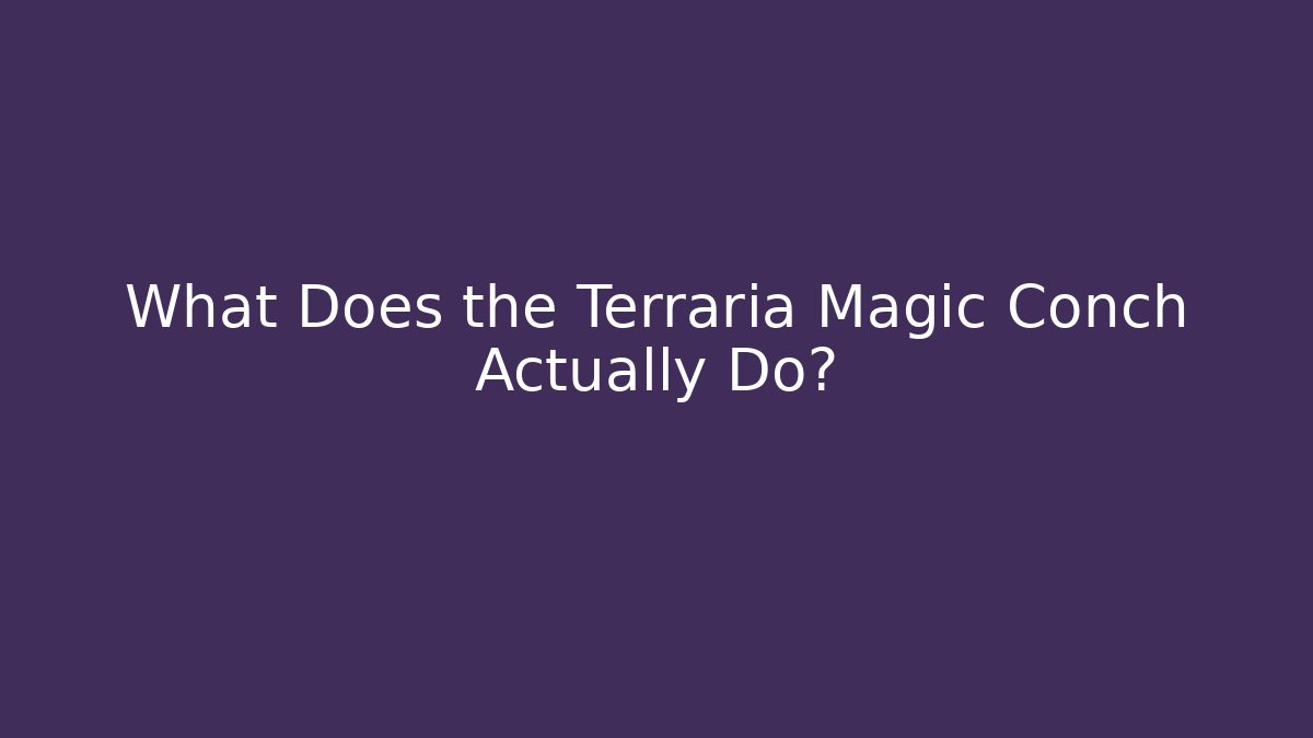 What Does the Terraria Magic Conch Actually Do?