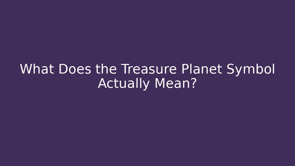 What Does the Treasure Planet Symbol Actually Mean?