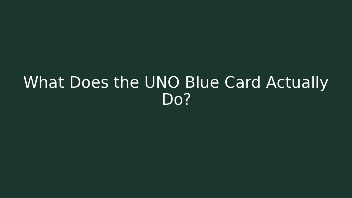 What Does the UNO Blue Card Actually Do?
