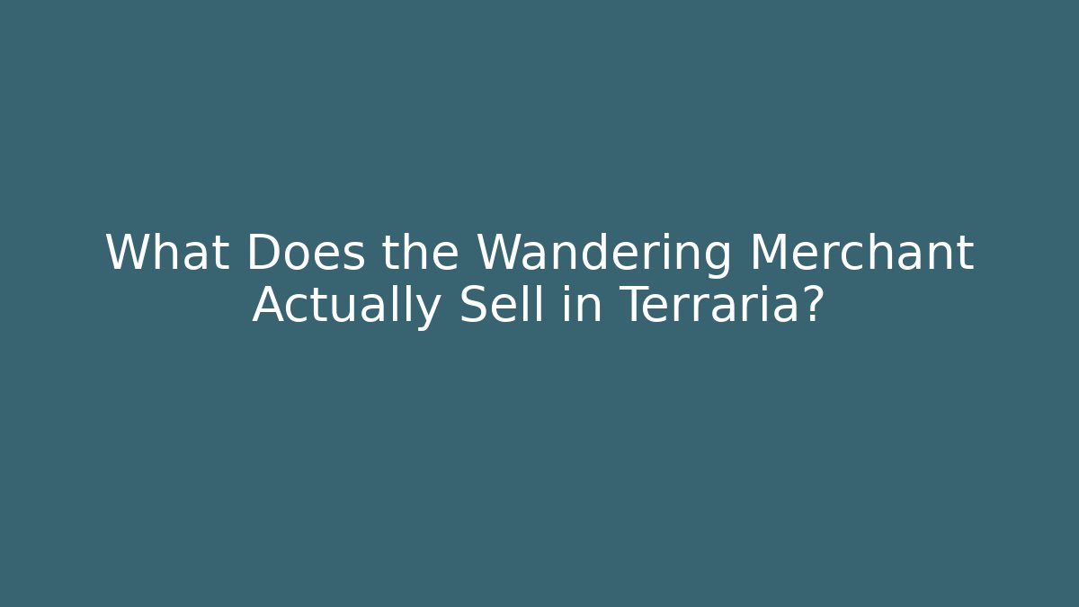 What Does the Wandering Merchant Actually Sell in Terraria?