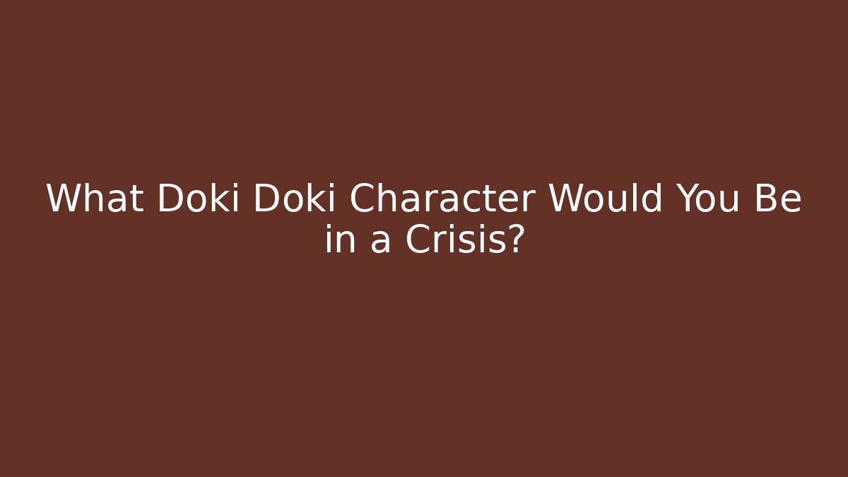 What Doki Doki Character Would You Be in a Crisis?