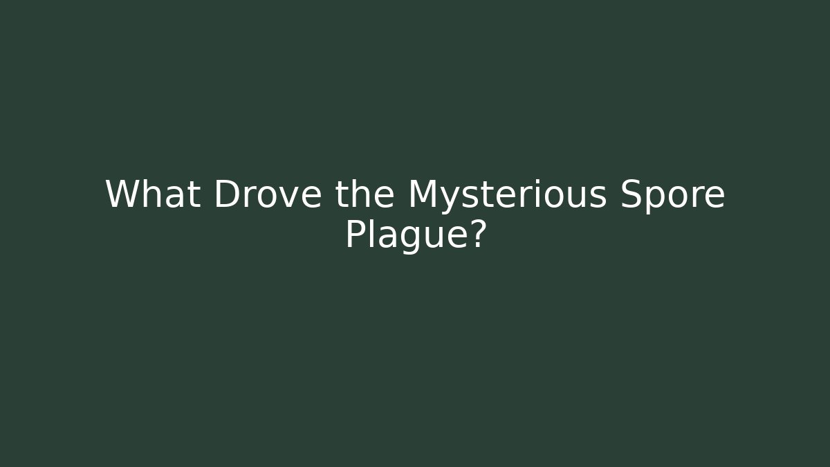 What Drove the Mysterious Spore Plague?