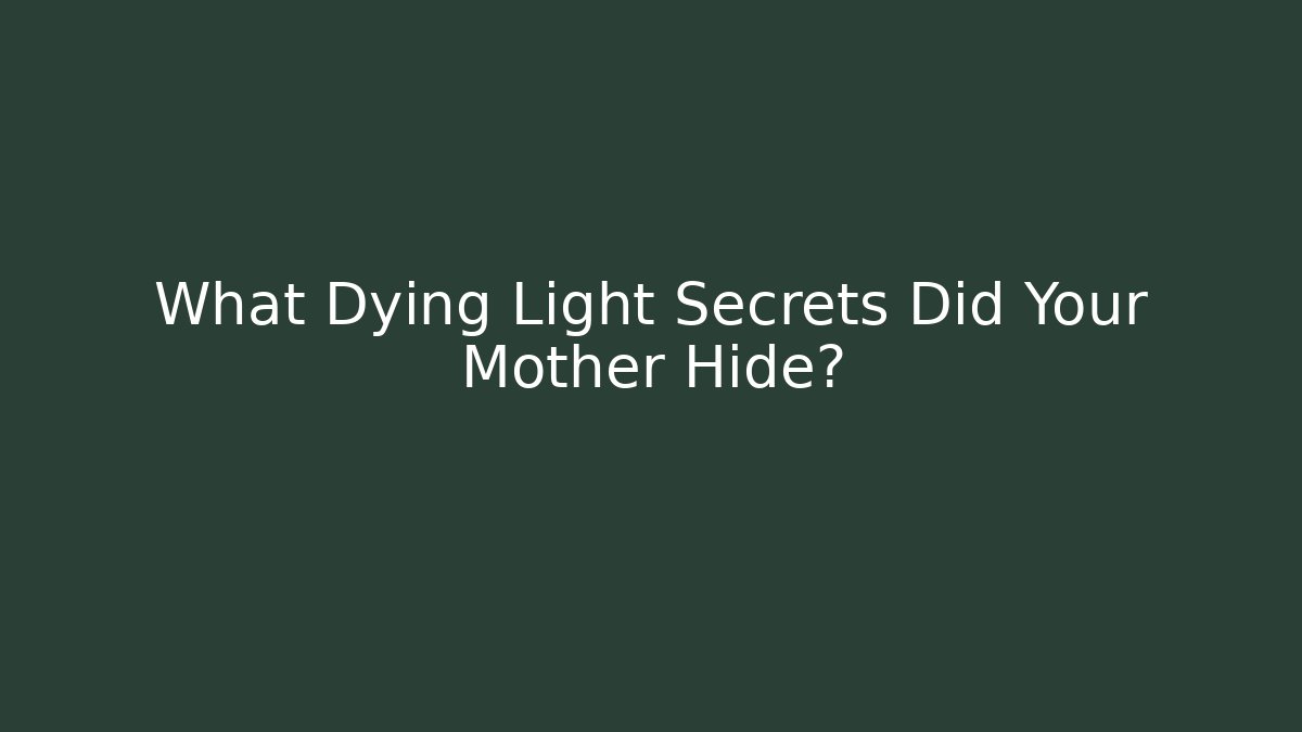 What Dying Light Secrets Did Your Mother Hide? - Critter Realm