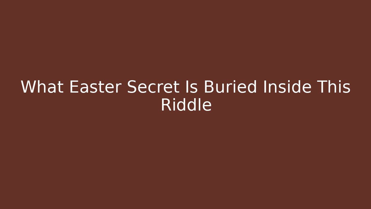 What Easter Secret Is Buried Inside This Riddle