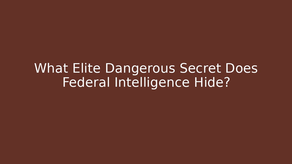 What Elite Dangerous Secret Does Federal Intelligence Hide?