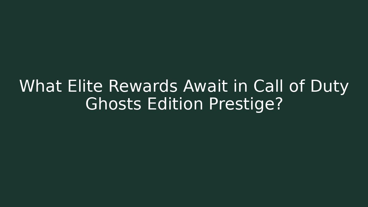 What Elite Rewards Await in Call of Duty Ghosts Edition Prestige?