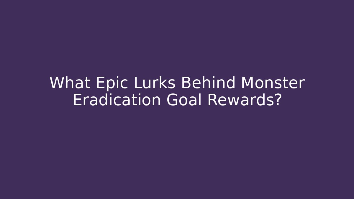 What Epic Lurks Behind Monster Eradication Goal Rewards? - Critter Realm