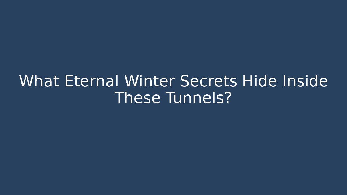 What Eternal Winter Secrets Hide Inside These Tunnels?