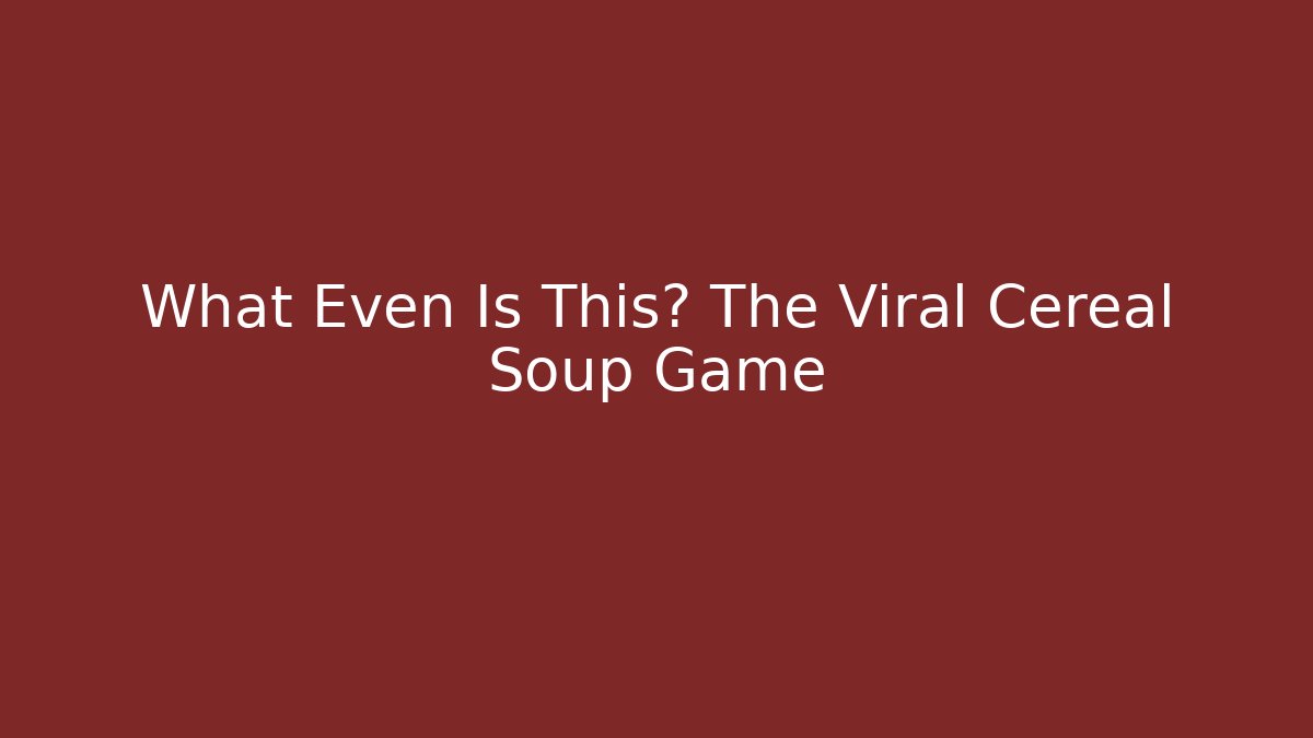 What Even Is This? The Viral Cereal Soup Game