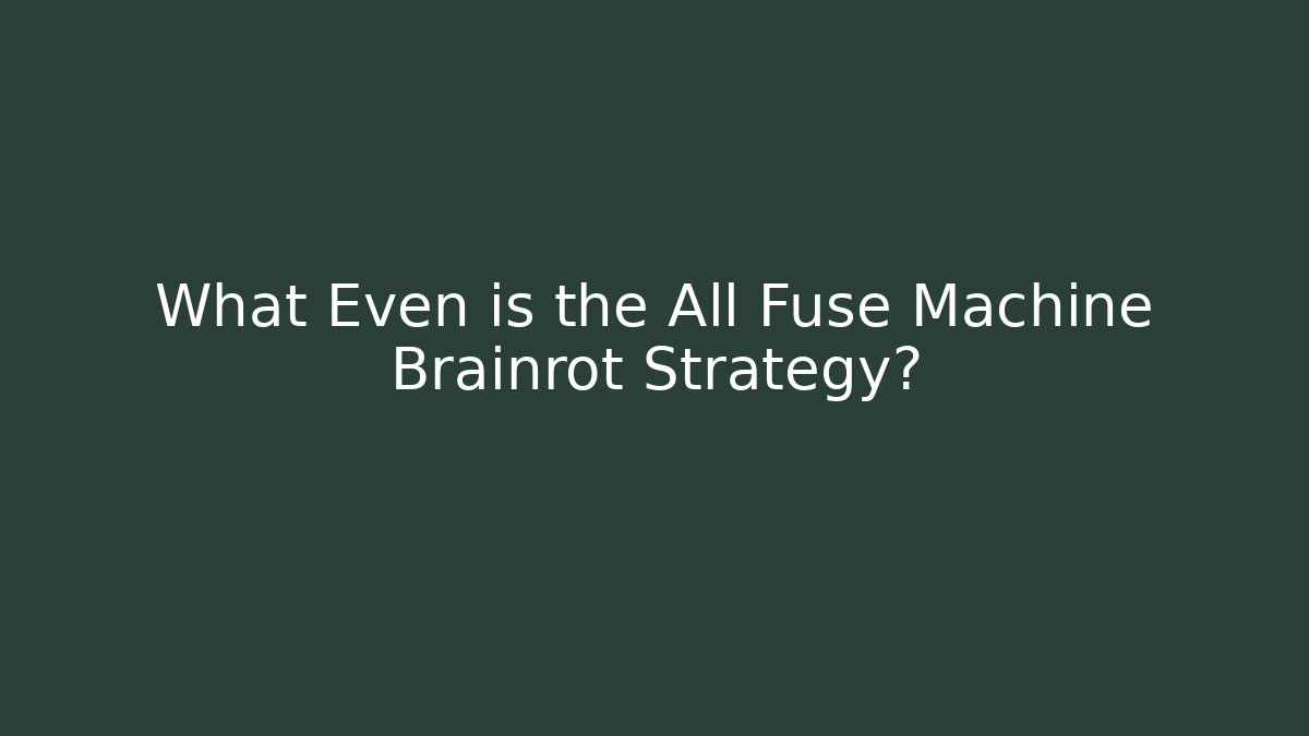 What Even is the All Fuse Machine Brainrot Strategy? - Critter Realm