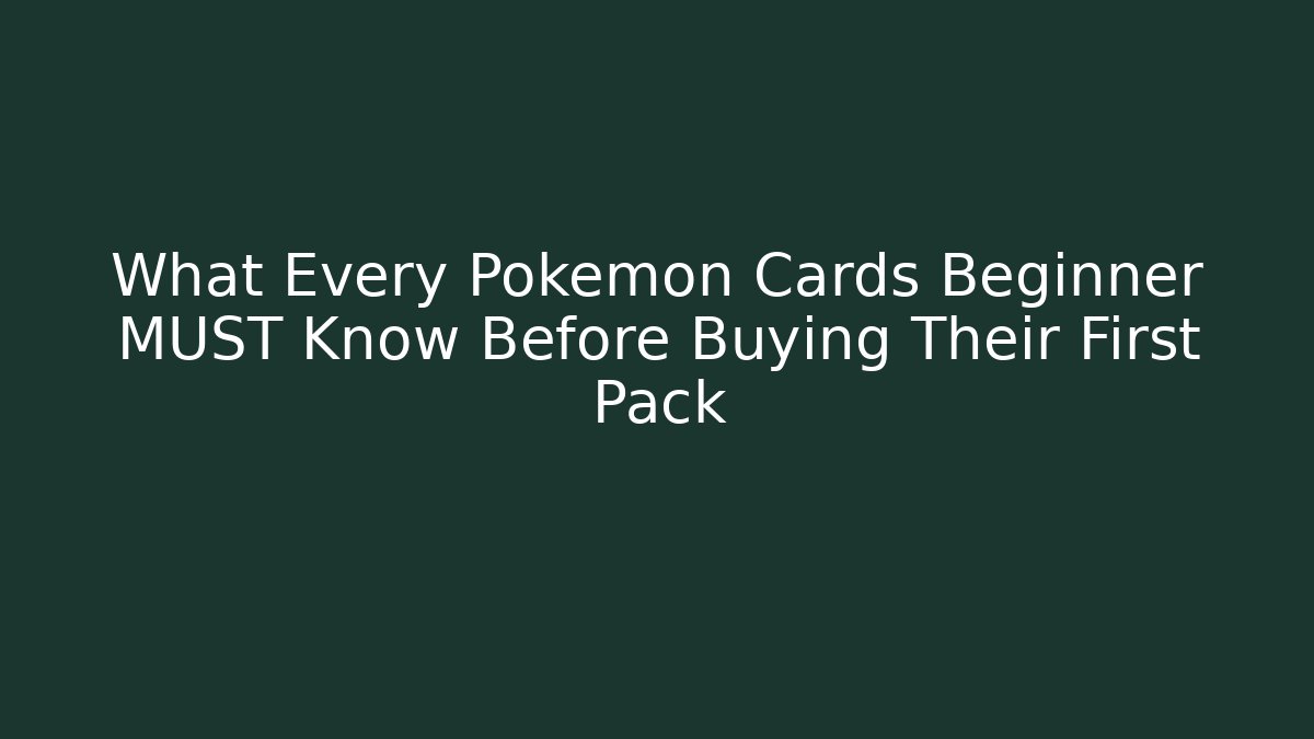 What Every Pokémon Cards Beginner MUST Know Before Buying Their First Pack