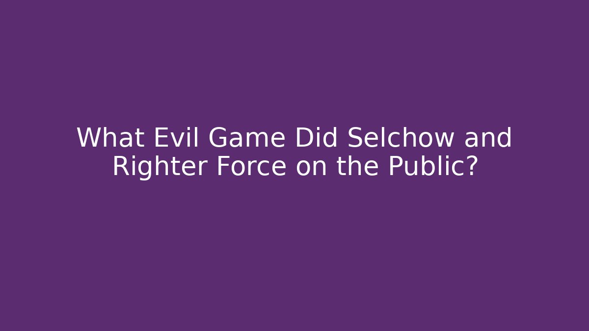 What Evil Game Did Selchow and Righter Force on the Public?
