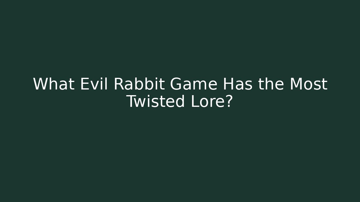What Evil Rabbit Game Has the Most Twisted Lore? - Critter Realm