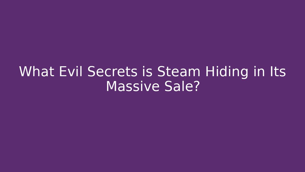 What Evil Secrets is Steam Hiding in Its Massive Sale?