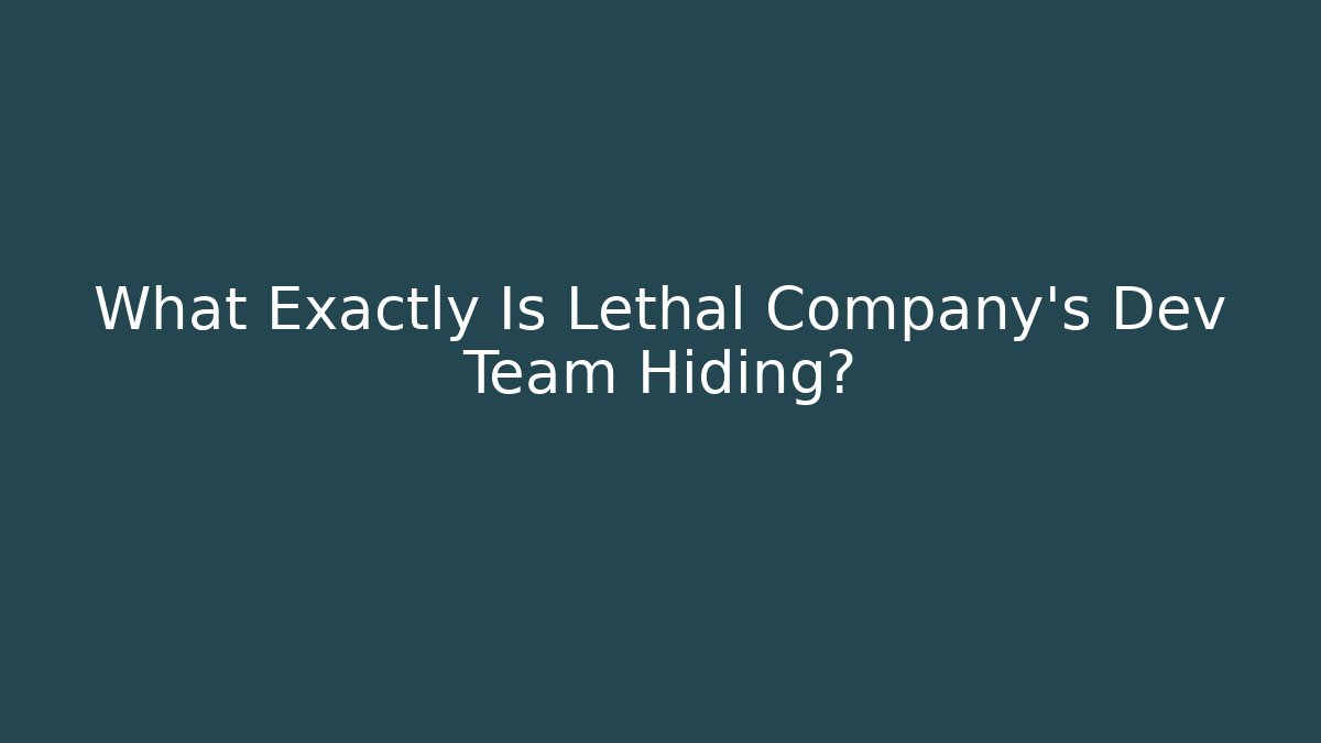 What Exactly Is Lethal Company's Dev Team Hiding?
