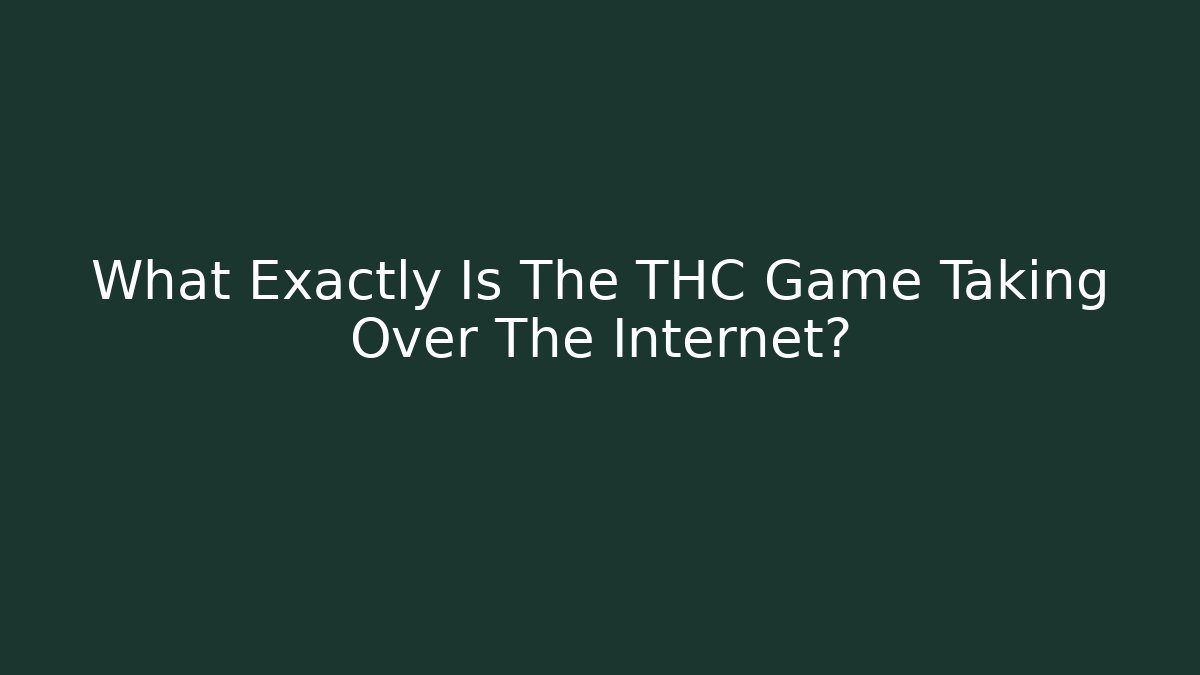 What Exactly Is The THC Game Taking Over The Internet?