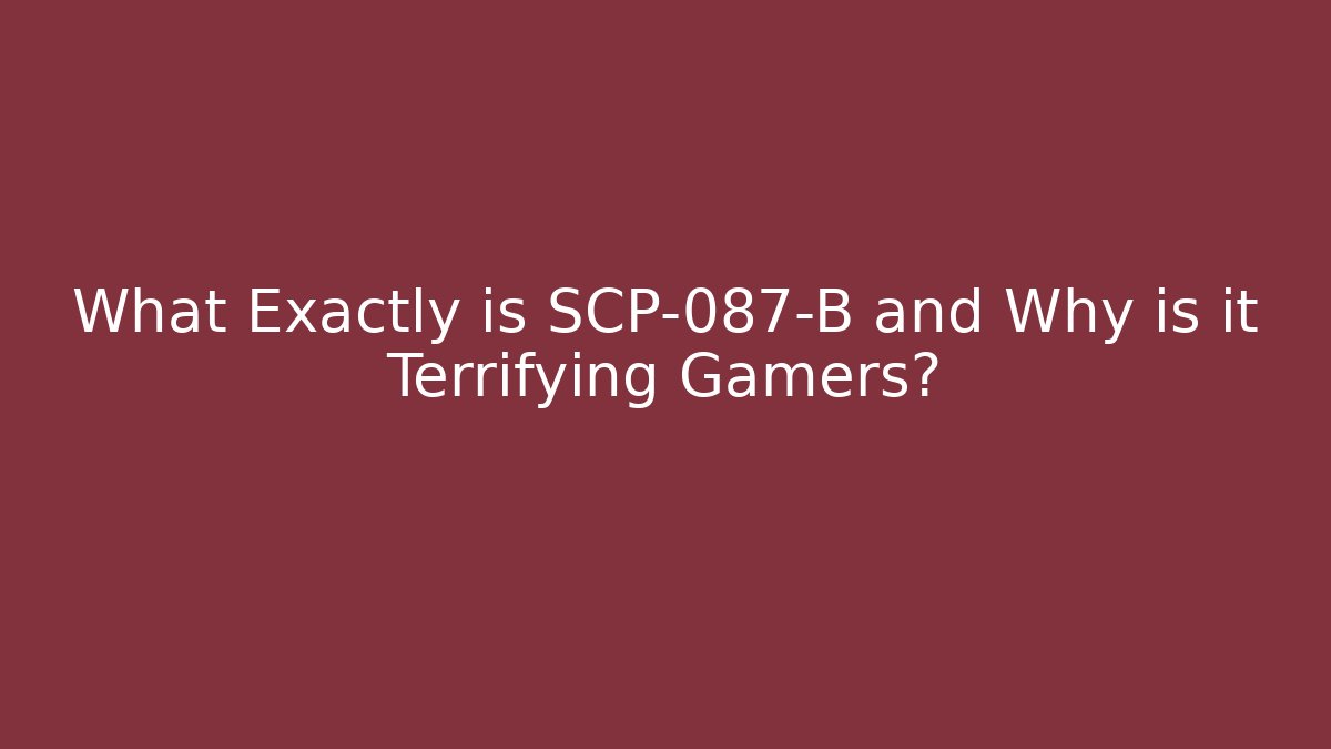 What Exactly is SCP-087-B and Why is it Terrifying Gamers?