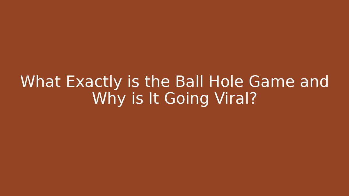 What Exactly is the Ball Hole Game and Why is It Going Viral?
