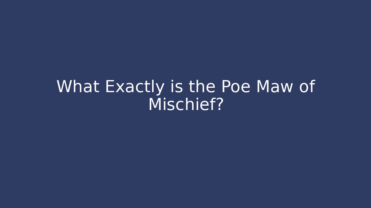 What Exactly is the Poe Maw of Mischief? - Critter Realm