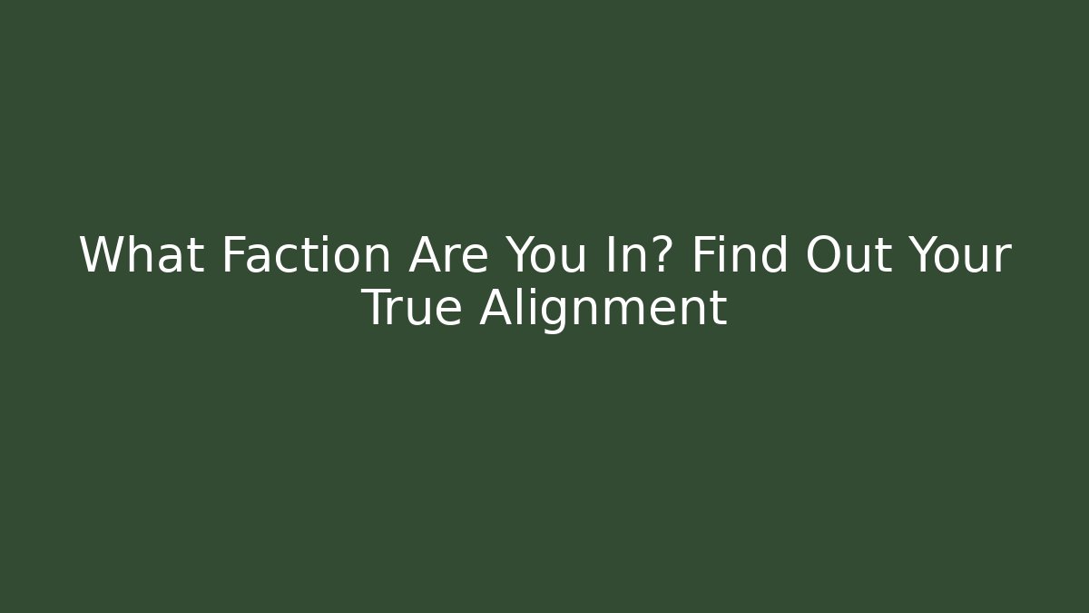 What Faction Are You In? Find Out Your True Alignment