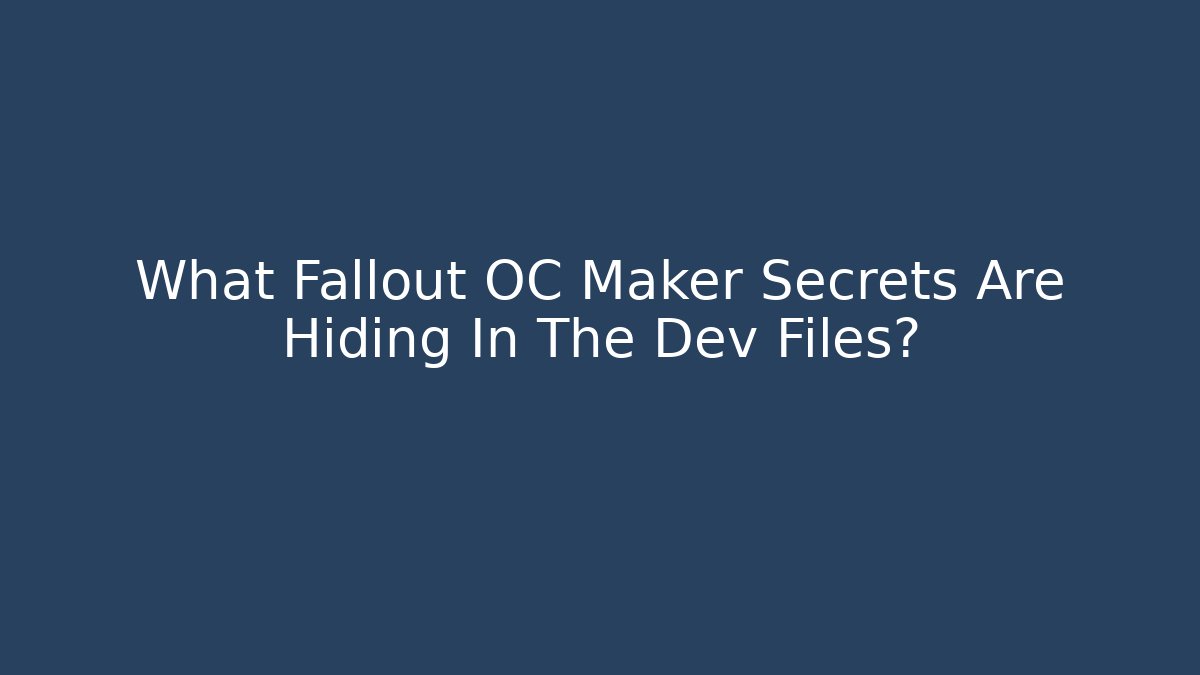 What Fallout OC Maker Secrets Are Hiding In The Dev Files? - Critter Realm