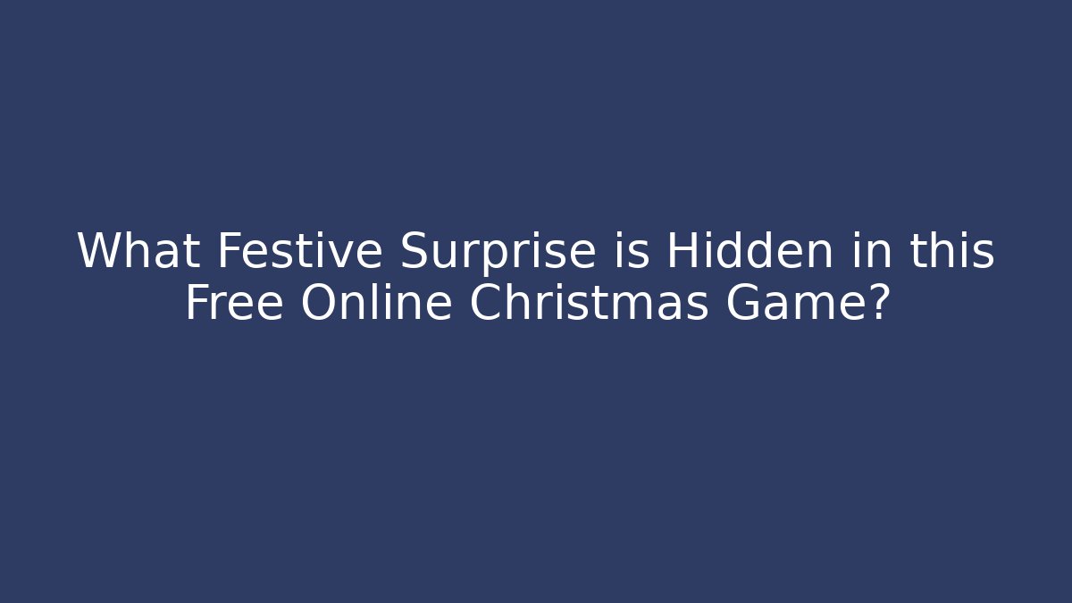 What Festive Surprise is Hidden in this Free Online Christmas Game?