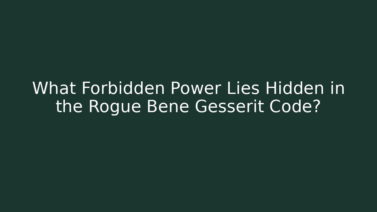 What Forbidden Power Lies Hidden in the Rogue Bene Gesserit Code?