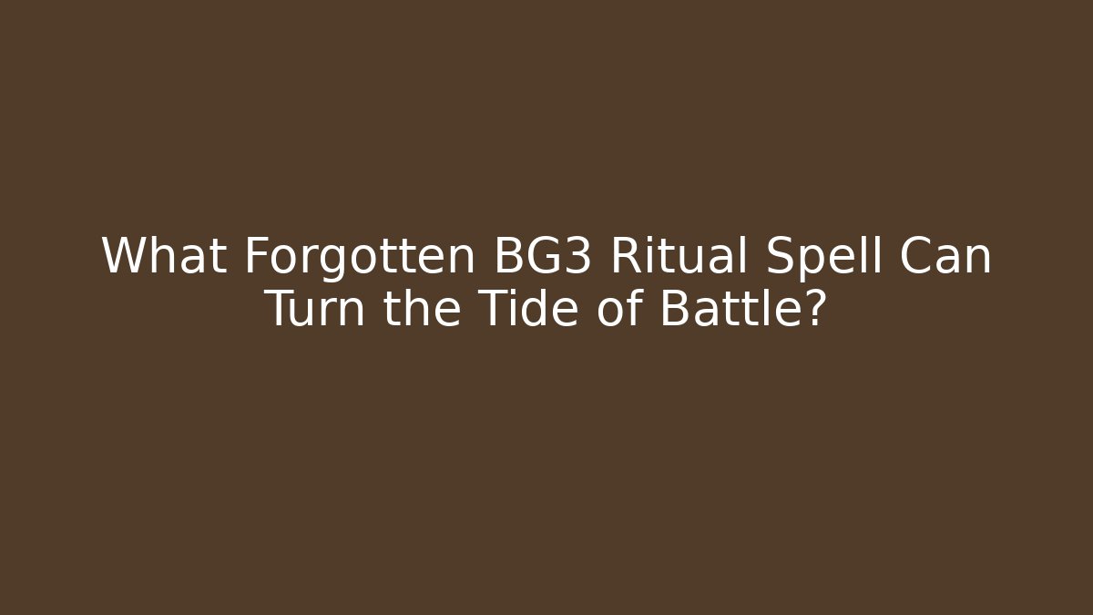 What Forgotten BG3 Ritual Spell Can Turn the Tide of Battle?